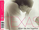 TEXAS / WHEN WE ARE TOGETHER