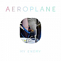 AEROPLANE / MY ENEMY