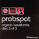 PROBSPOT / ORGANIC WAVEFORMS DISC 3 OF 3