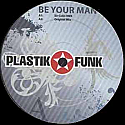 PLASTIK FUNK / BE YOUR MAN