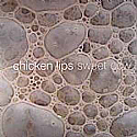 CHICKEN LIPS / SWEET COW