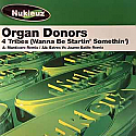 ORGAN DONORS / 4 TRIBES (WANNA BE STARTIN' SOMETHIN')