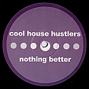 COOL HOUSE HUSTLERS / NOTHING BETTER