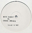 WHITE RABBIT VS GROOVE ARMADA / TOO HOT TO TROT