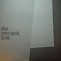 ELISA / COME SPEAK TO ME