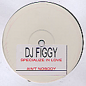 DJ FIGGY / SPECIALISE IN LOVE / AIN'T NOBODY