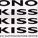 ONO / KISS KISS KISS - THE SUPERCHUMBO REMIX